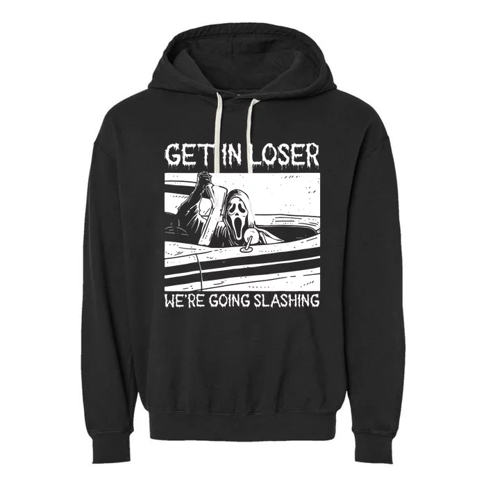 Horror Halloween Character Get In Loser WeRe Going Slashing Garment-Dyed Fleece Hoodie