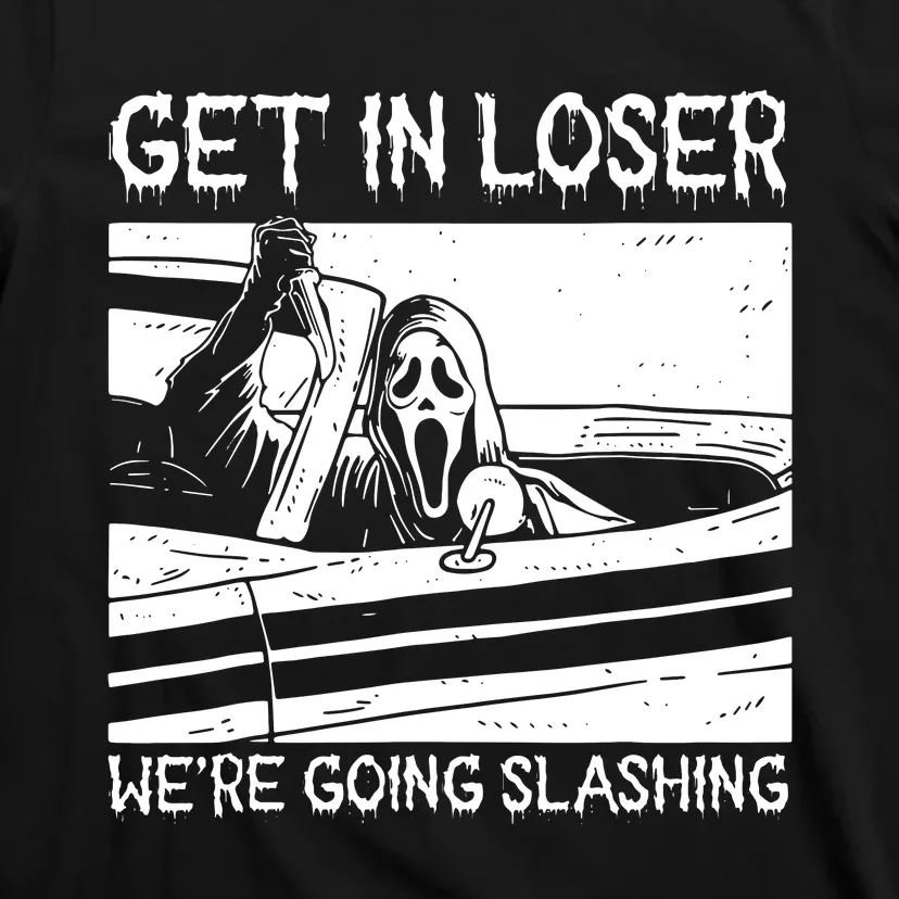 Horror Halloween Character Get In Loser WeRe Going Slashing T-Shirt