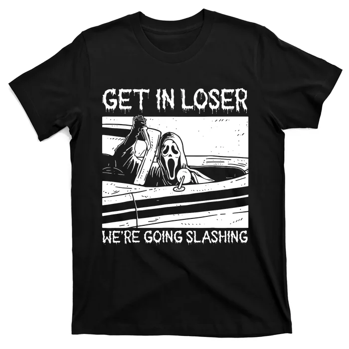 Horror Halloween Character Get In Loser WeRe Going Slashing T-Shirt