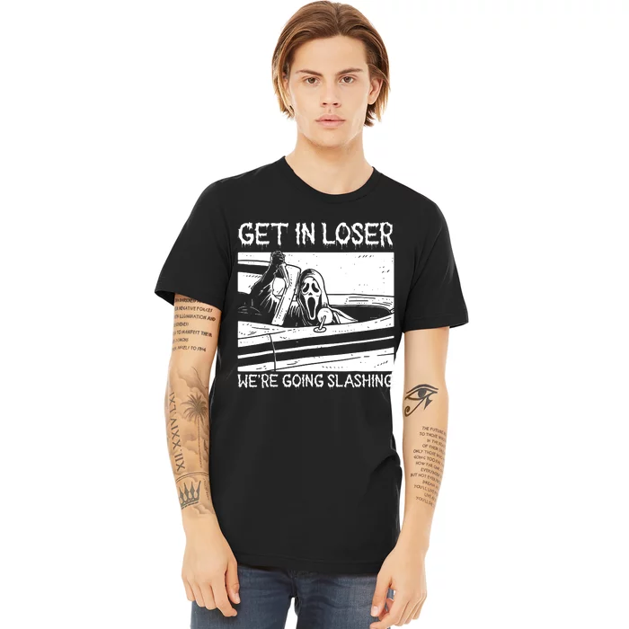 Horror Halloween Character Get In Loser WeRe Going Slashing Premium T-Shirt