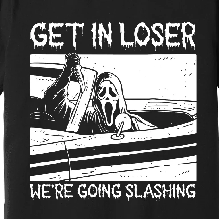 Horror Halloween Character Get In Loser WeRe Going Slashing Premium T-Shirt