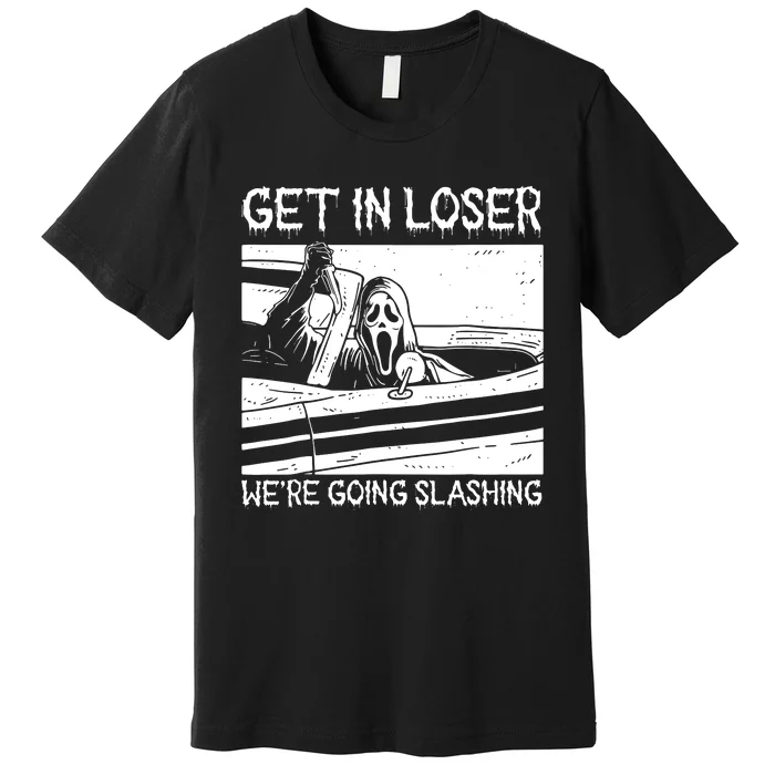 Horror Halloween Character Get In Loser WeRe Going Slashing Premium T-Shirt