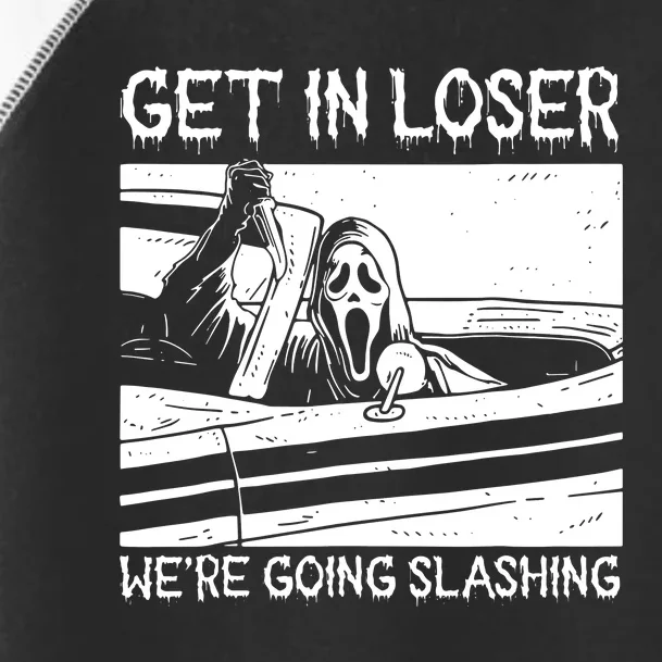 Horror Halloween Character Get In Loser WeRe Going Slashing Toddler Fine Jersey T-Shirt