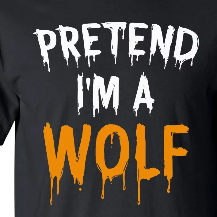 Hilarious Halloween Costume Idea Pretend I'm a Wolf Tall T-Shirt