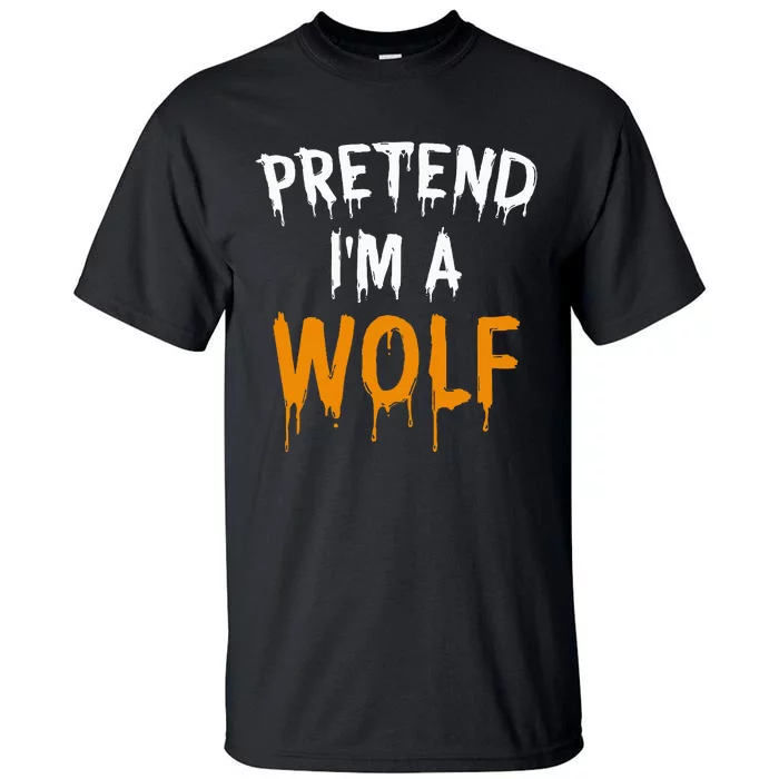 Hilarious Halloween Costume Idea Pretend I'm a Wolf Tall T-Shirt