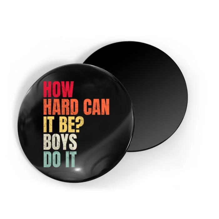 How Hard Can It Be Boy.S Do It Magnet