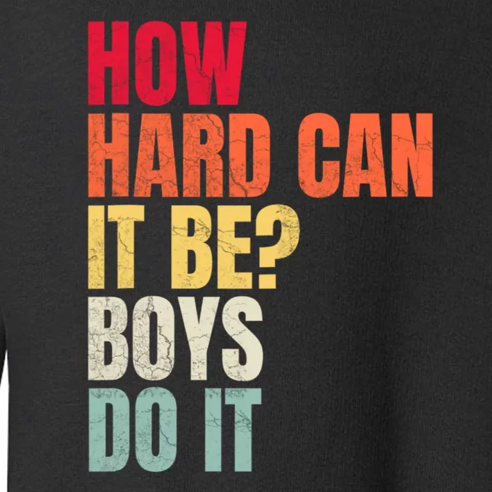 How Hard Can It Be Boy.S Do It Toddler Sweatshirt