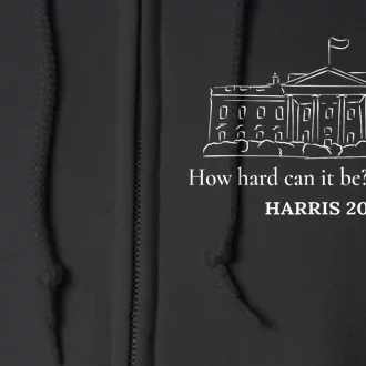 How Hard Can It Be Boy Do It Kamala Harris 2024 Full Zip Hoodie