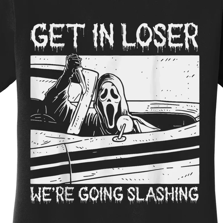 Horror Halloween Character Get In Loser WeRe Going Slashing Women's T-Shirt