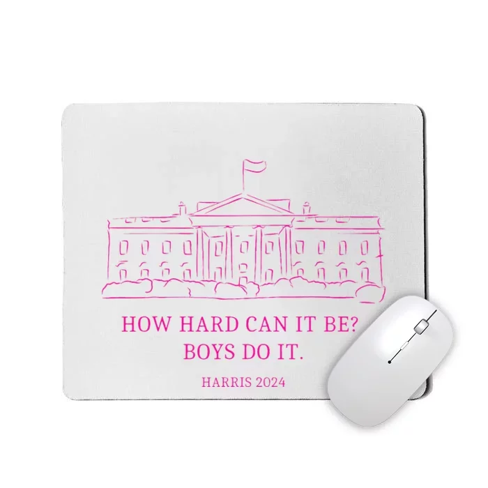 How Hard Can It Be Boy Do It Kamala 2024 Madam Presidential Mousepad