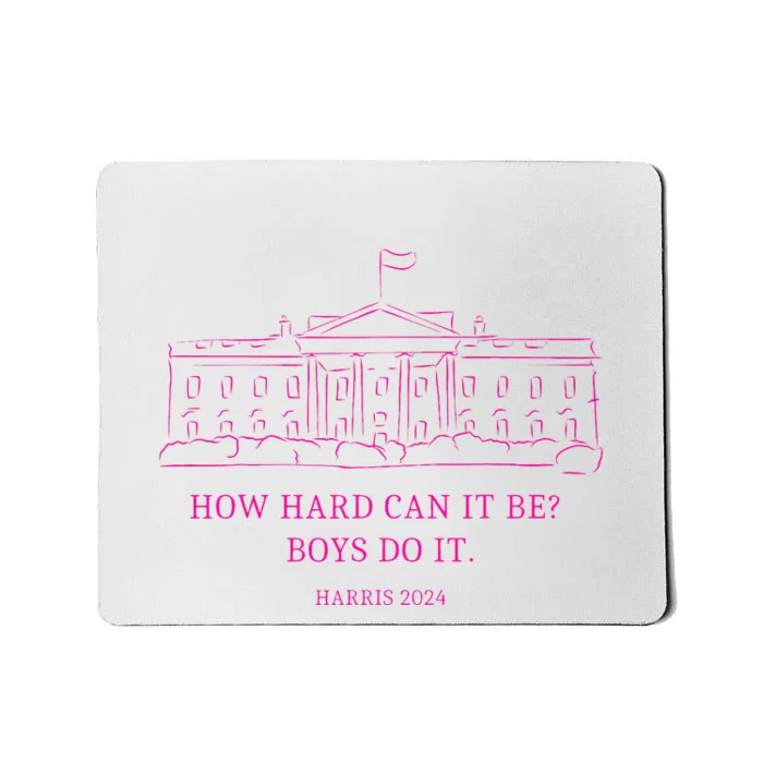 How Hard Can It Be Boy Do It Kamala 2024 Madam Presidential Mousepad