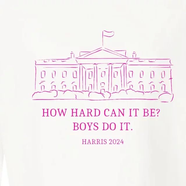 How Hard Can It Be Boy Do It Kamala 2024 Madam Presidential Cropped Pullover Crew