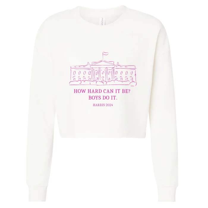 How Hard Can It Be Boy Do It Kamala 2024 Madam Presidential Cropped Pullover Crew