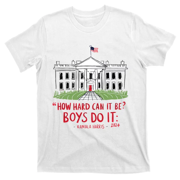 How Hard Can It Be Boy Do It Kamala 2024 T-Shirt