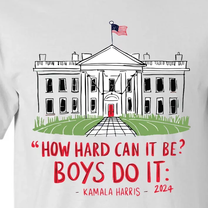 How Hard Can It Be Boy Do It Kamala 2024 Tall T-Shirt