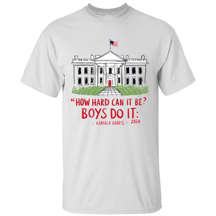 How Hard Can It Be Boy Do It Kamala 2024 Tall T-Shirt