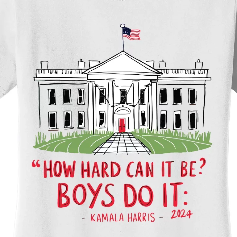 How Hard Can It Be Boy Do It Kamala 2024 Women's T-Shirt