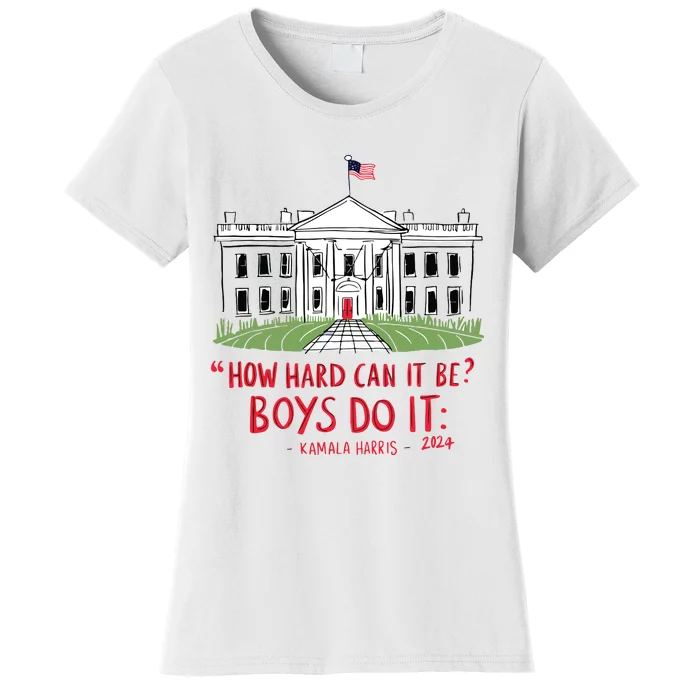 How Hard Can It Be Boy Do It Kamala 2024 Women's T-Shirt