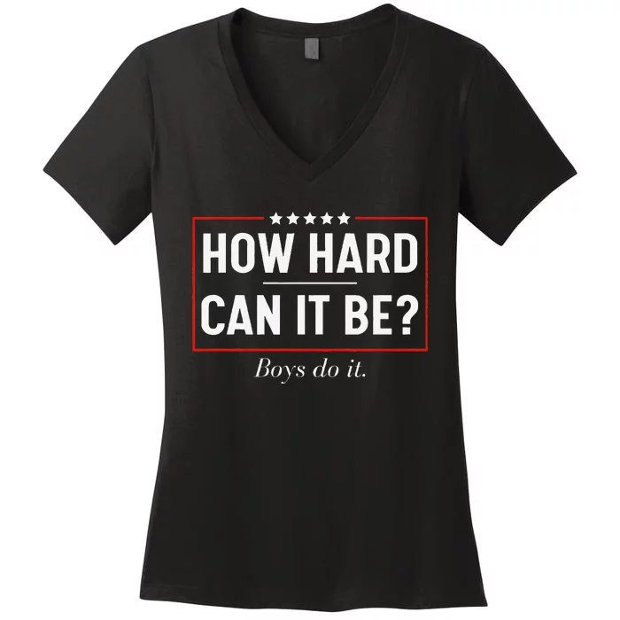 How Hard Can It Be Do It Kamala 2024 Women's V-Neck T-Shirt