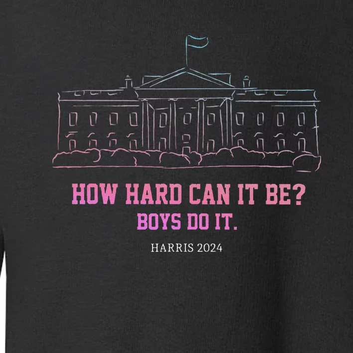 How Hard Can It Be Boy Do It Harris 2024 Gift Toddler Sweatshirt