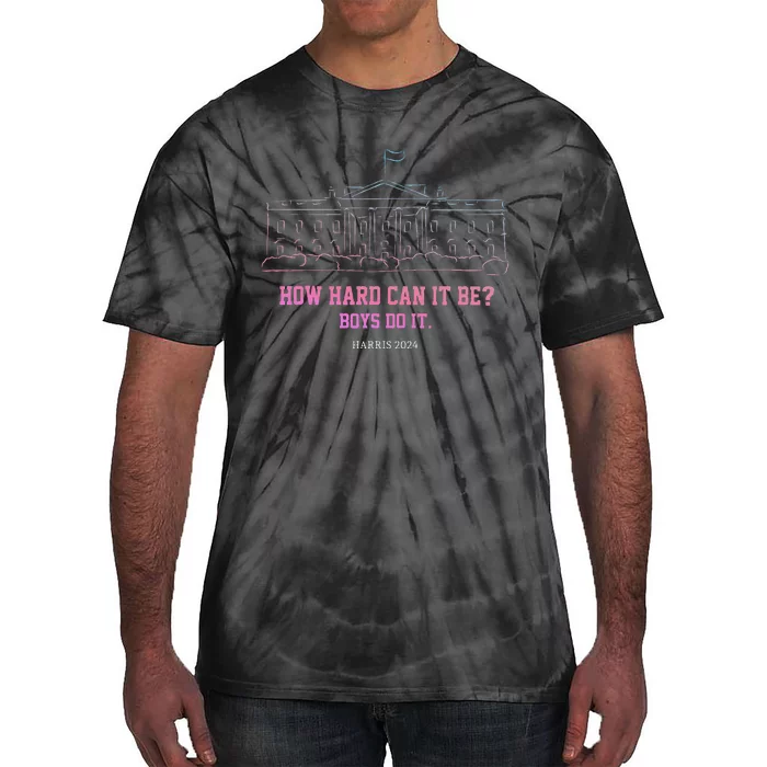 How Hard Can It Be Boy Do It Harris 2024 Gift Tie-Dye T-Shirt