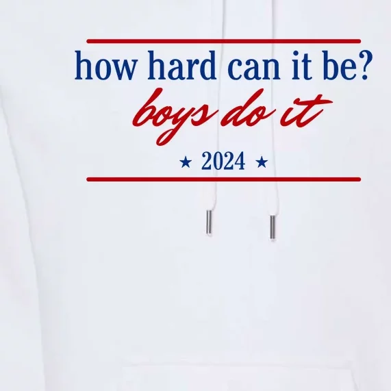 How Hard Can It Be Boy.S Do It 2024 Premium Hoodie