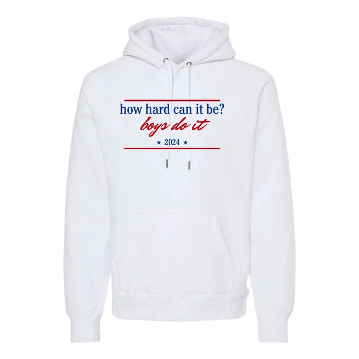 How Hard Can It Be Boy.S Do It 2024 Premium Hoodie