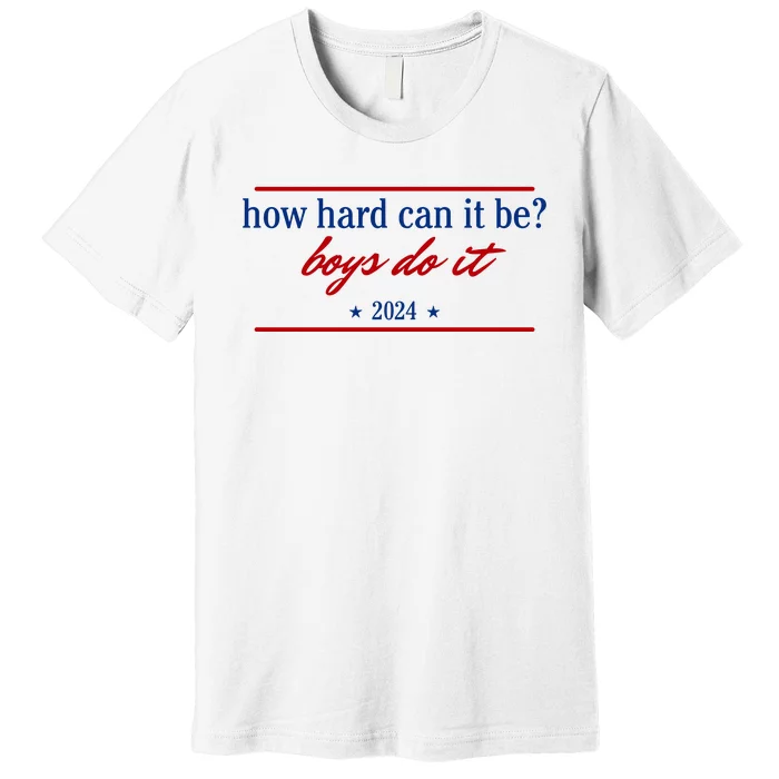 How Hard Can It Be Boy.S Do It 2024 Premium T-Shirt