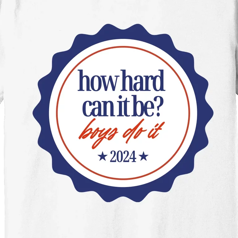 How Hard Can It Be Boy.S Do It 2024 Premium T-Shirt