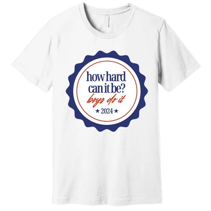 How Hard Can It Be Boy.S Do It 2024 Premium T-Shirt