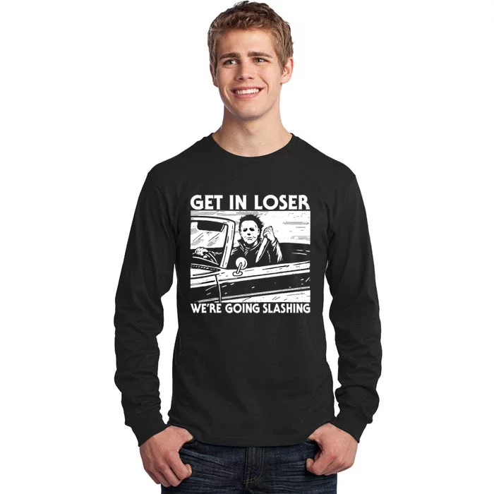 Horror Halloween Character Get In Loser WeRe Going Slashing Tall Long Sleeve T-Shirt