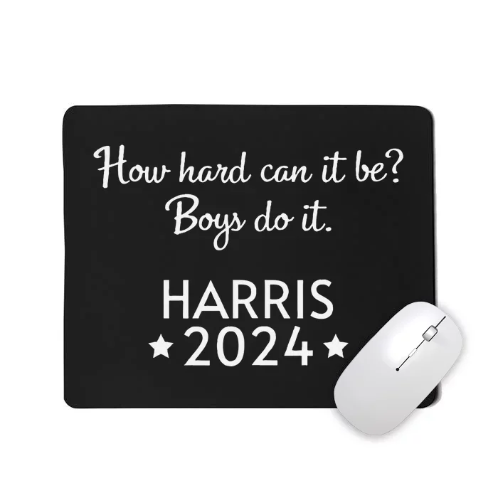 How Hard Can It Be Boy Do It. Harris 2024 Mousepad