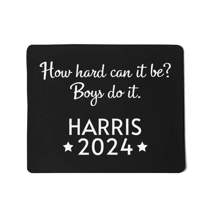 How Hard Can It Be Boy Do It. Harris 2024 Mousepad