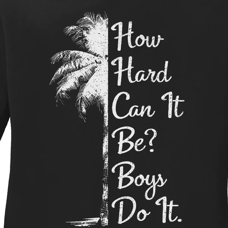 How Hard Can It Be Boy Do It. Harris 2024 Ladies Long Sleeve Shirt