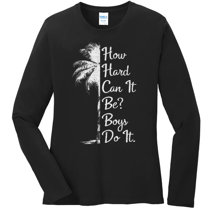 How Hard Can It Be Boy Do It. Harris 2024 Ladies Long Sleeve Shirt