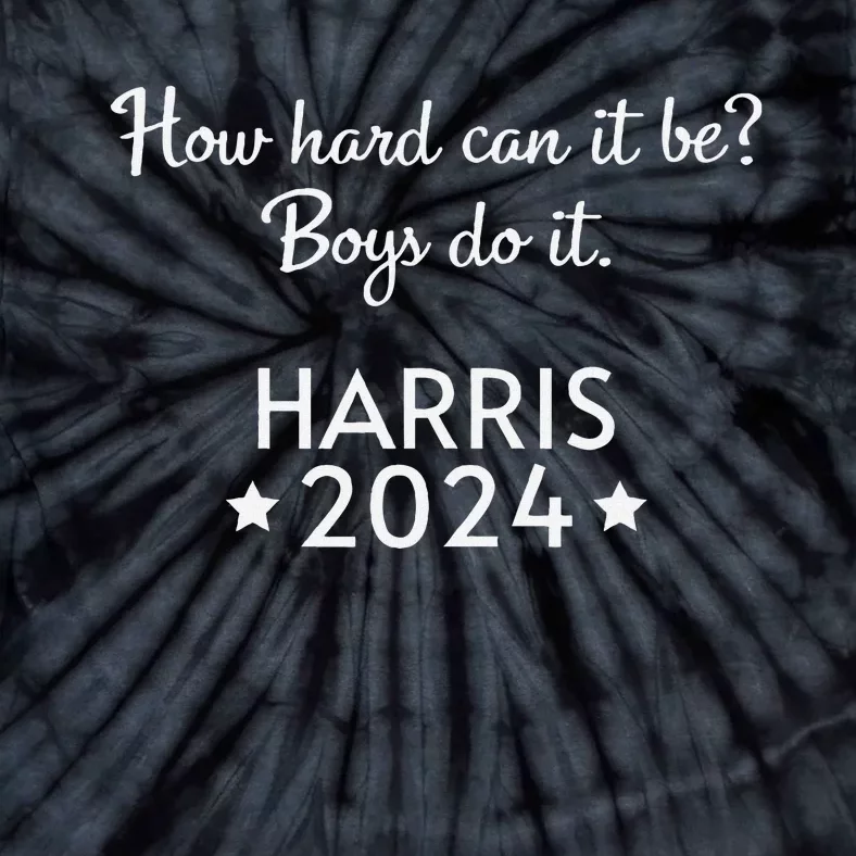 How Hard Can It Be Boy Do It. Harris 2024 Tie-Dye T-Shirt