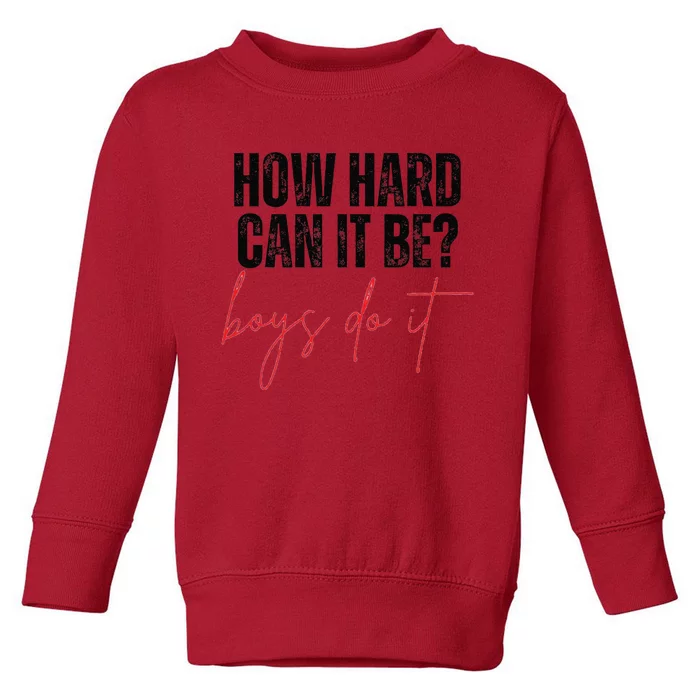 How Hard Can It Be Do It Funny Toddler Sweatshirt