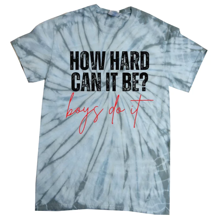 How Hard Can It Be Do It Funny Tie-Dye T-Shirt