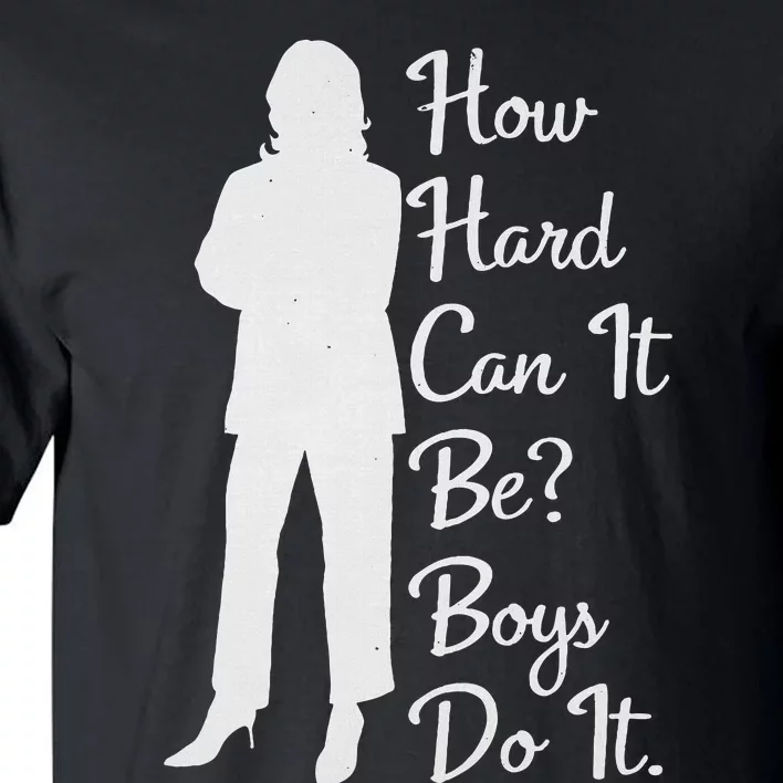 How Hard Can It Be Boy Do It. Kamala Harris 2024 Tall T-Shirt