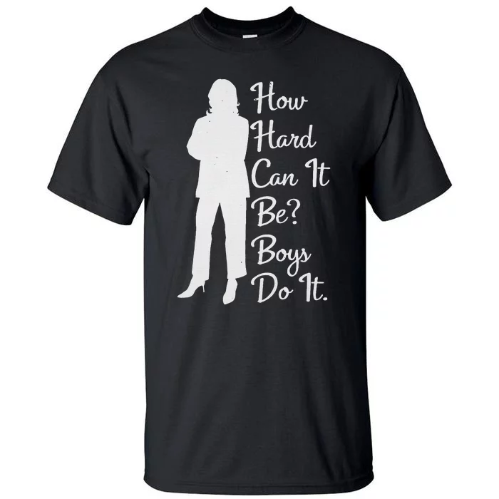 How Hard Can It Be Boy Do It. Kamala Harris 2024 Tall T-Shirt