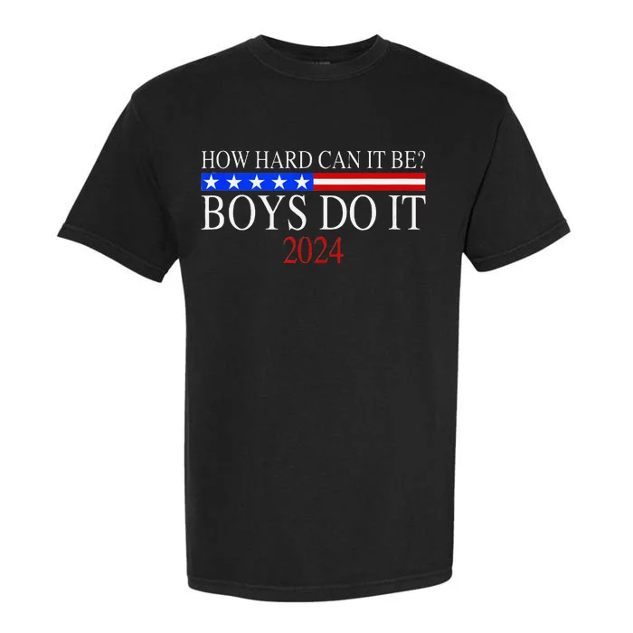 How Hard Can It Be Boy Do It. Kamala Harris 2024 Garment-Dyed Heavyweight T-Shirt