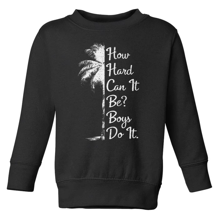 How Hard Can It Be Do It. Harris 2024 Toddler Sweatshirt