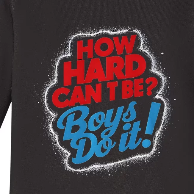 How Hard Can It Be Boy Do It. Kamala Harris 2024 Baby Long Sleeve Bodysuit