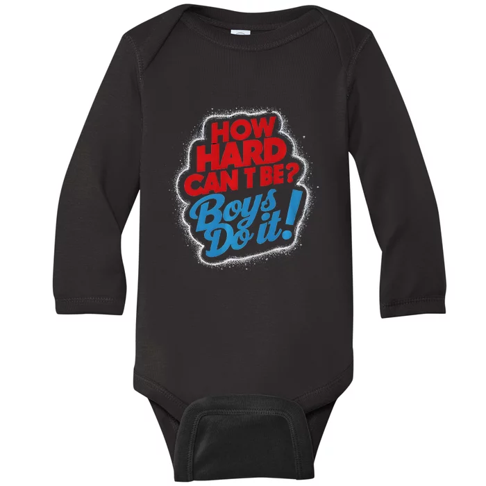 How Hard Can It Be Boy Do It. Kamala Harris 2024 Baby Long Sleeve Bodysuit