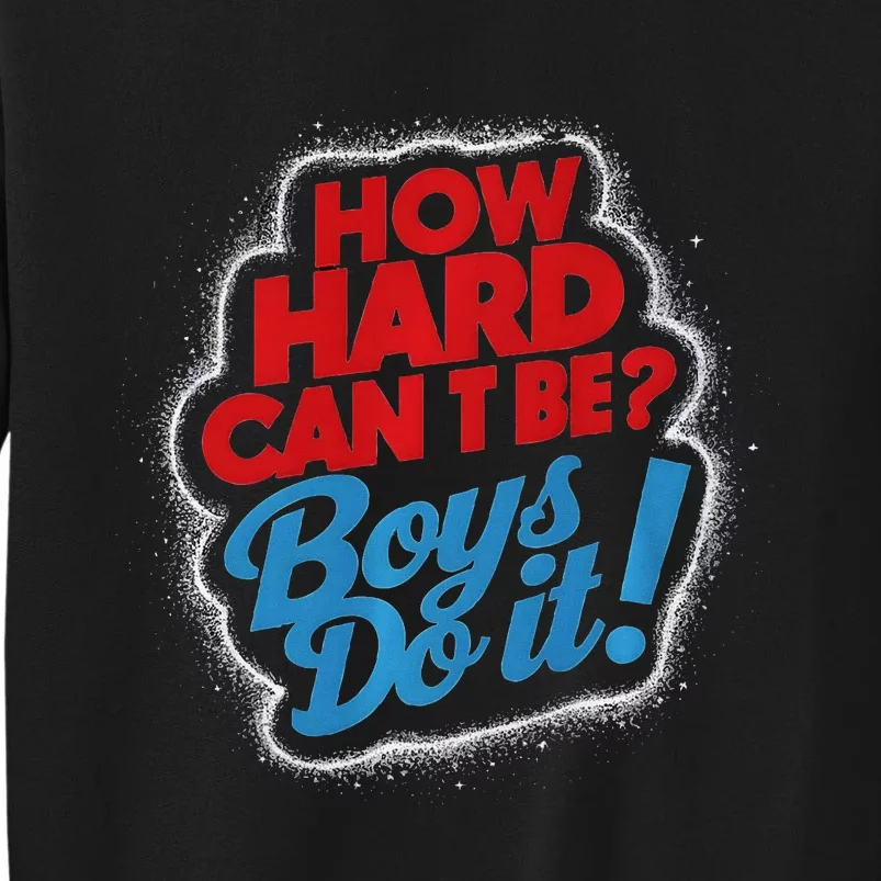 How Hard Can It Be Boy Do It. Kamala Harris 2024 Tall Sweatshirt