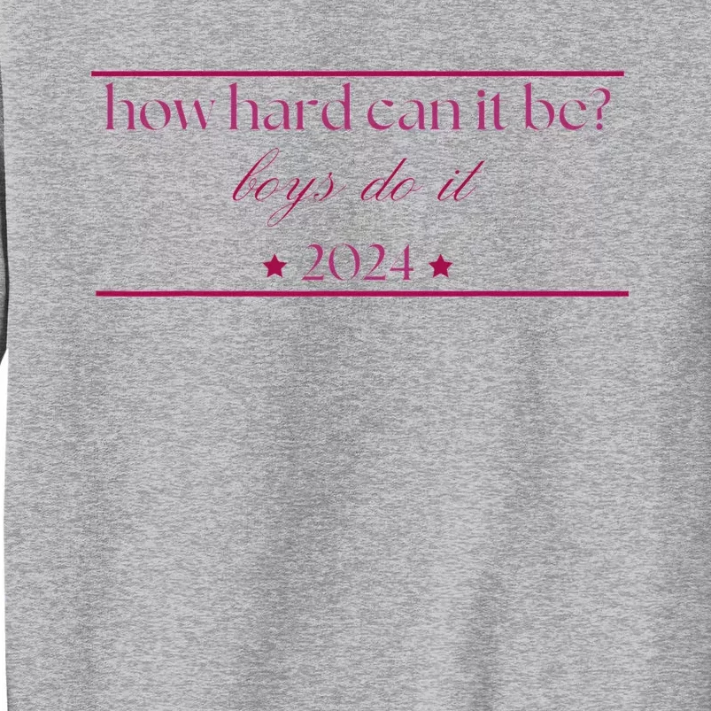 How Hard Can It Be Boy Do It. Harris 2024 Tall Sweatshirt