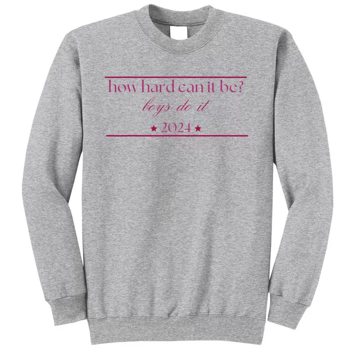 How Hard Can It Be Boy Do It. Harris 2024 Tall Sweatshirt