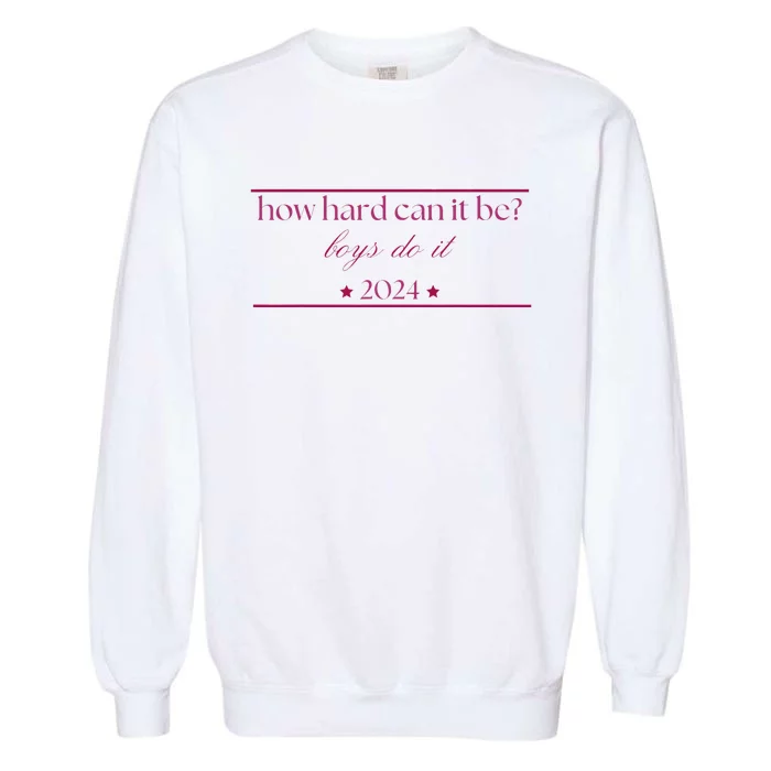 How Hard Can It Be Boy Do It. Harris 2024 Garment-Dyed Sweatshirt