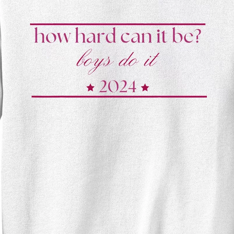 How Hard Can It Be Boy Do It. Harris 2024 Sweatshirt