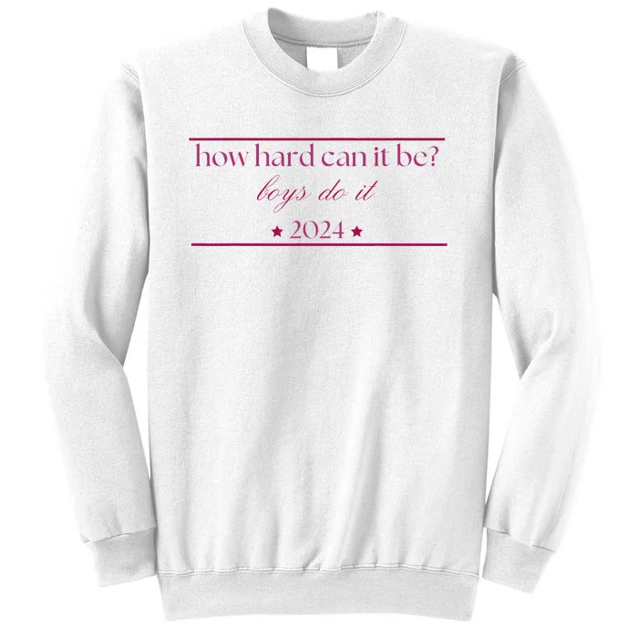 How Hard Can It Be Boy Do It. Harris 2024 Sweatshirt